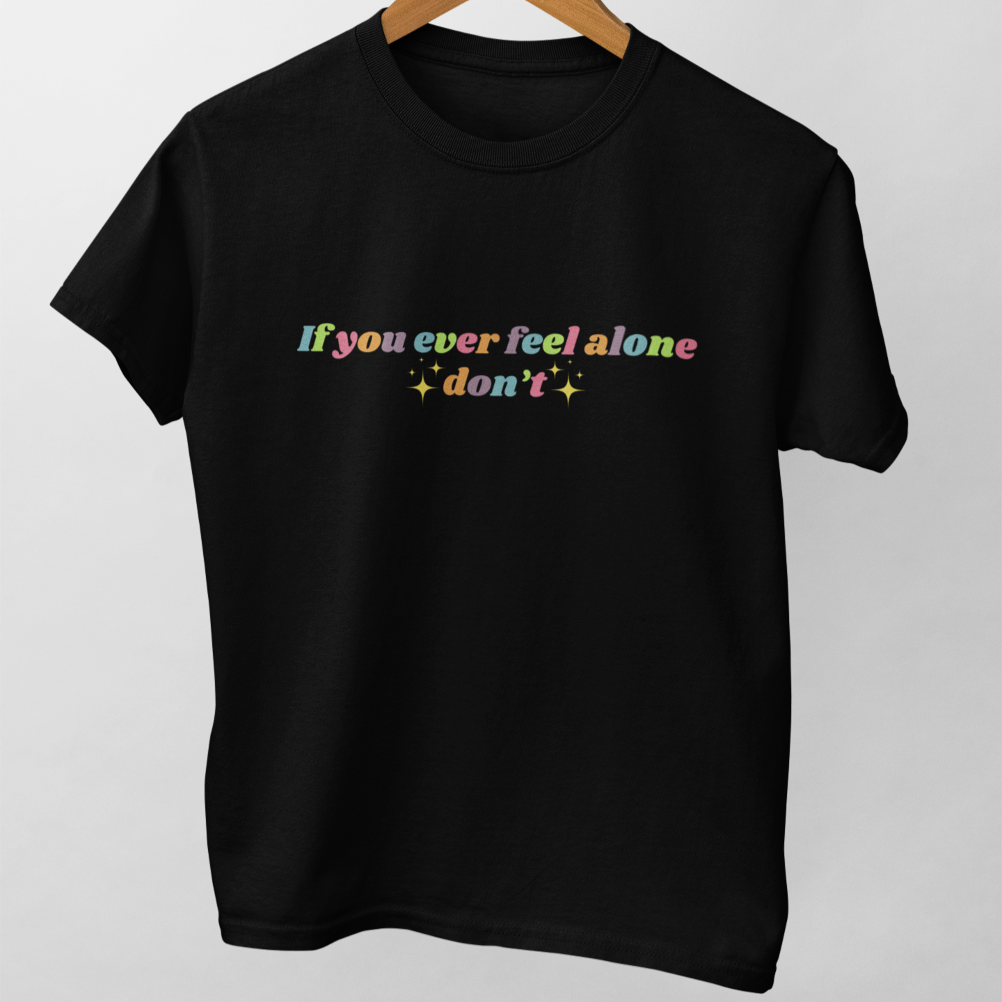 If you ever feel alone don't