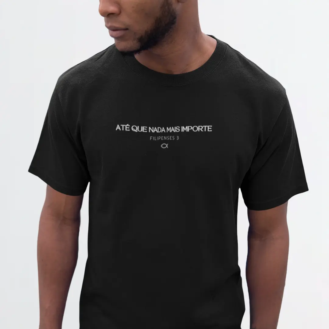 Camiseta Unissex - Até que nada mais importe 