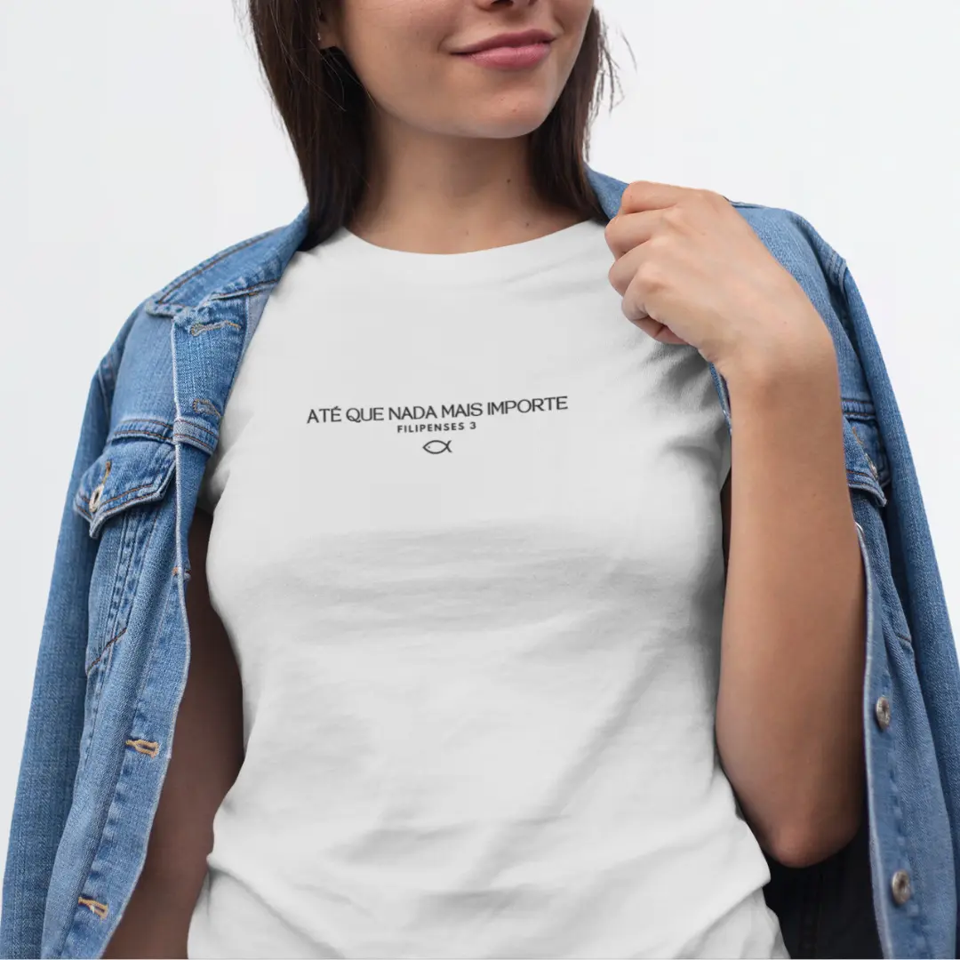 Camiseta Unissex - Até que nada mais importe 