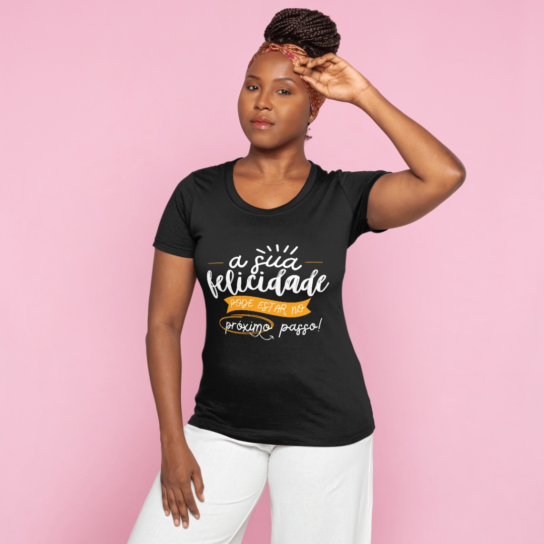 Camiseta Black. A Sua Felicidade Pode Estar no Próximo Passo
