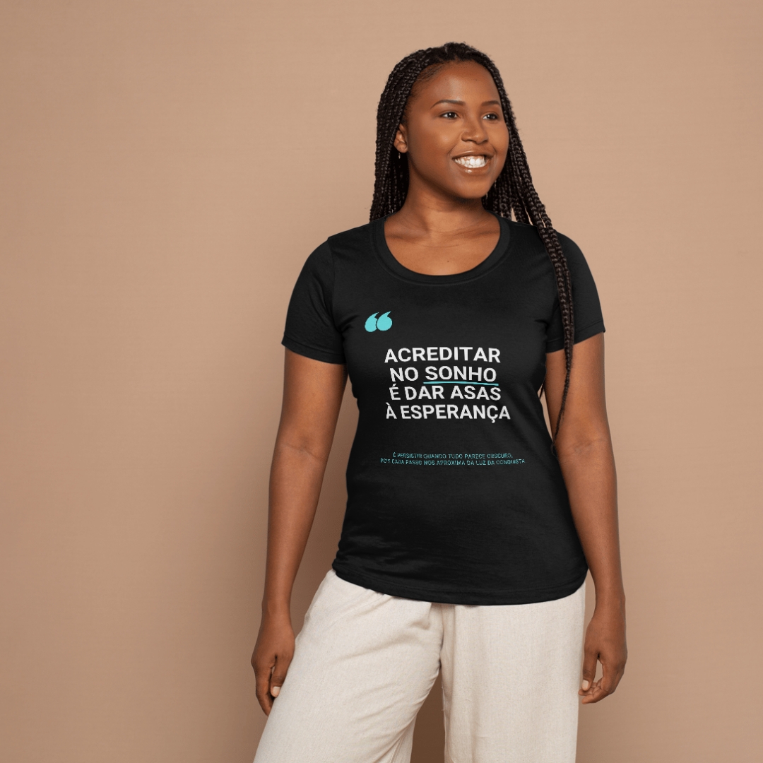 Camiseta Black. Acreditar no Sonho é Dar Asas à Esperança