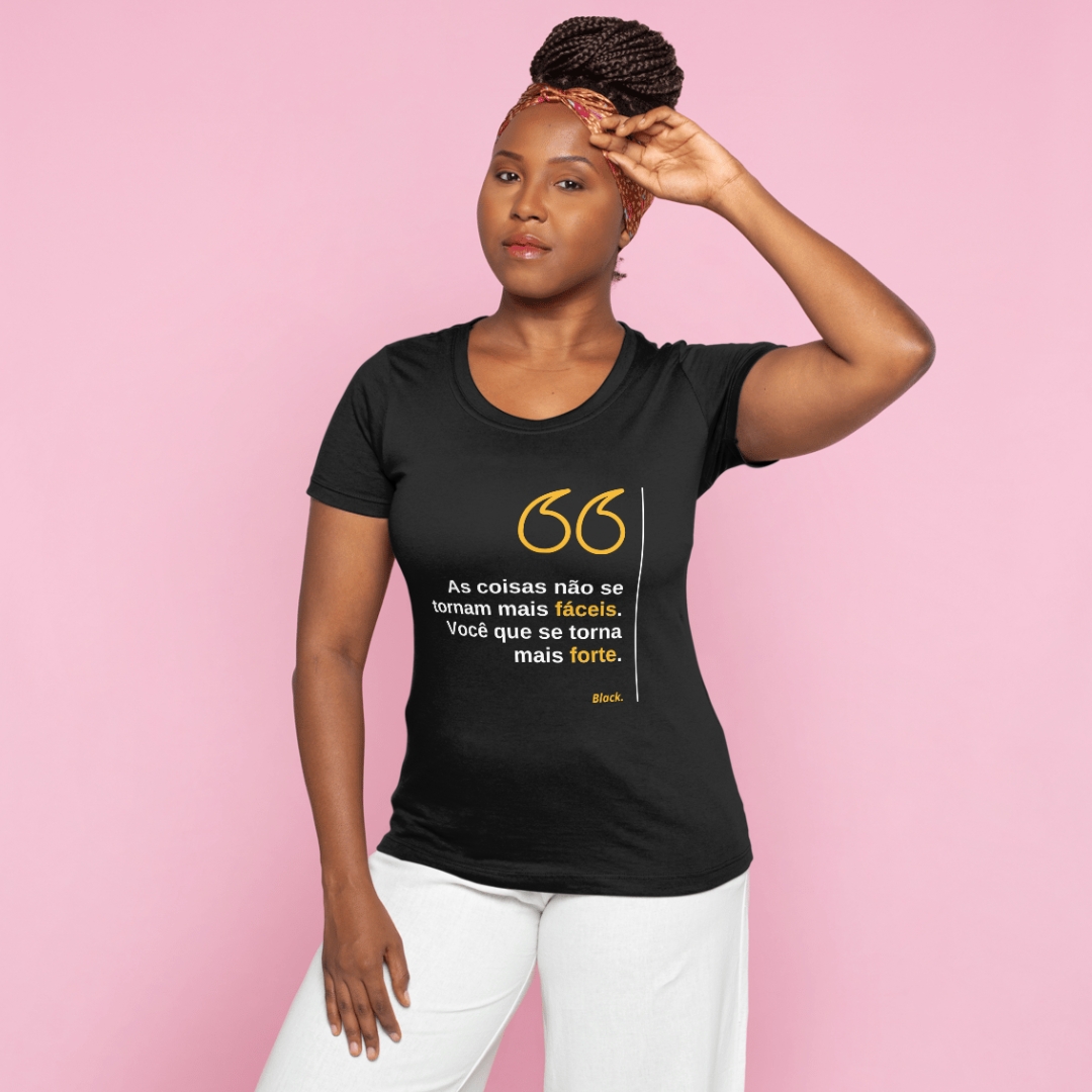 Camiseta Black. As Coisas Não Se Tornam Mais Fáceis