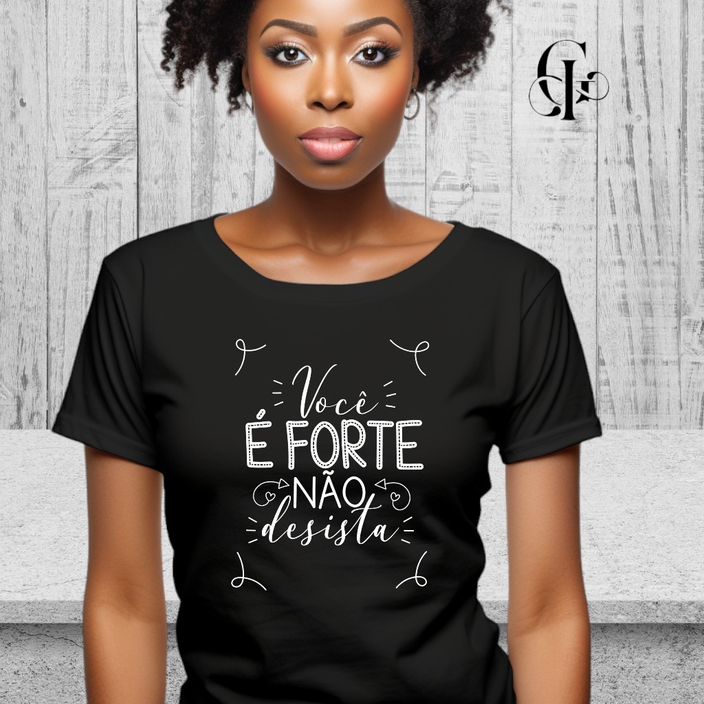 Camiseta Frases-'Você é forte não desista