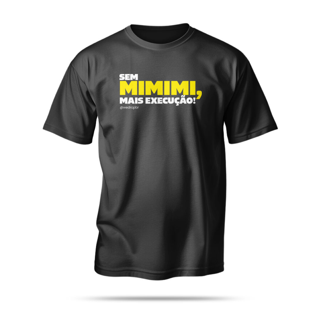Camiseta WeDrop - Sem MIMIMI, mais execução! - Preta