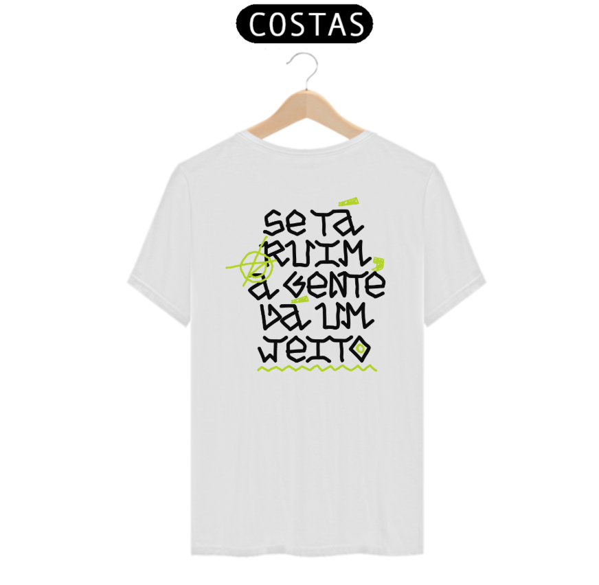 Camiseta CLASSICA NORMAL  -  Se ta ruim a gente da um jeito - Estilo Autêntico e Brasileiro - Streetwear Autentico xD