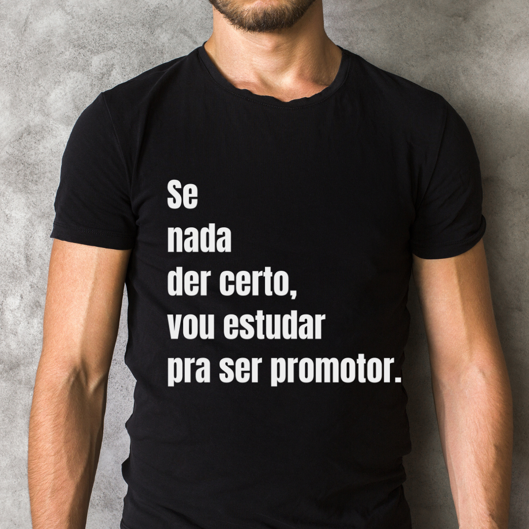 Camisa Se nada der certo, vou estudar pra promotor