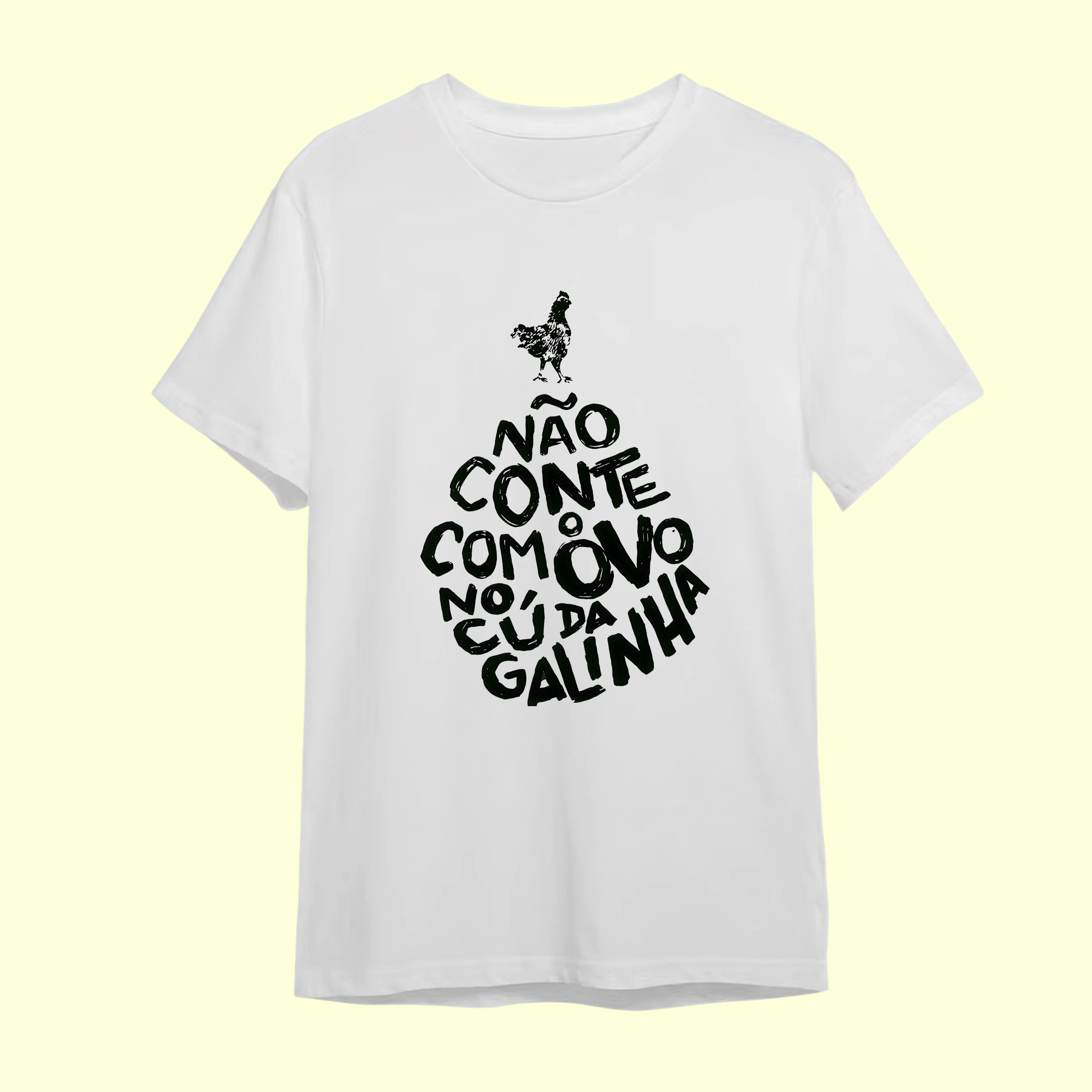 Camiseta Não conte com o ovo no cú da galinha