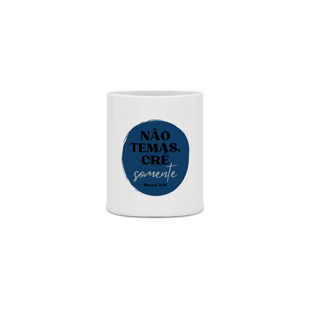 Caneca Porcelana - Não Temas, Crê Somente