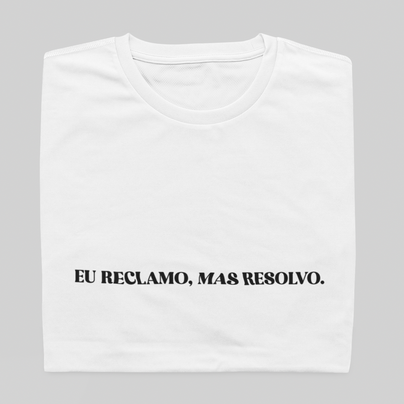T- shirt Quality - Eu reclamo, mas resolvo - BRANCO