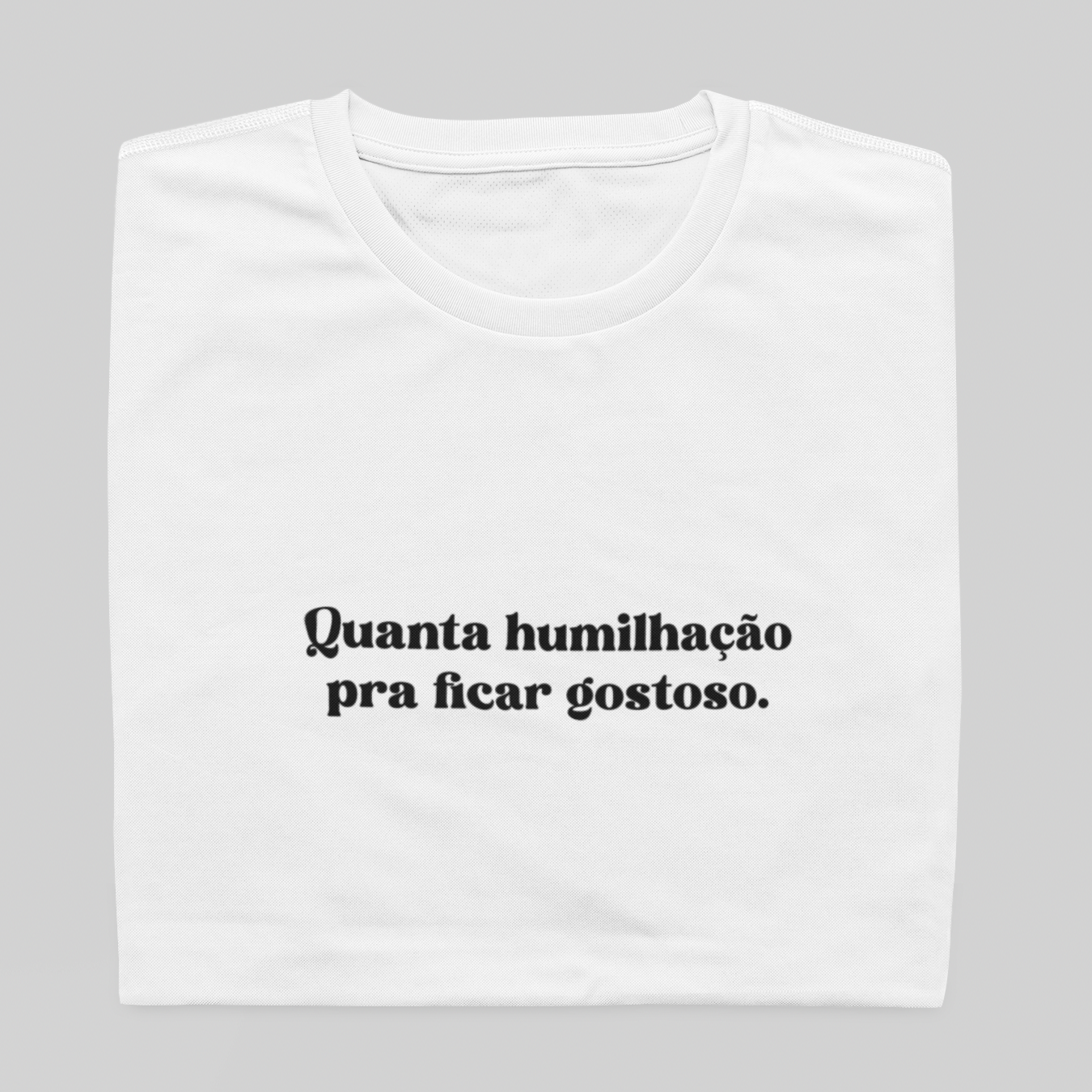 T- shirt Quality - Humilhação para ficar gostoso - BRANCO
