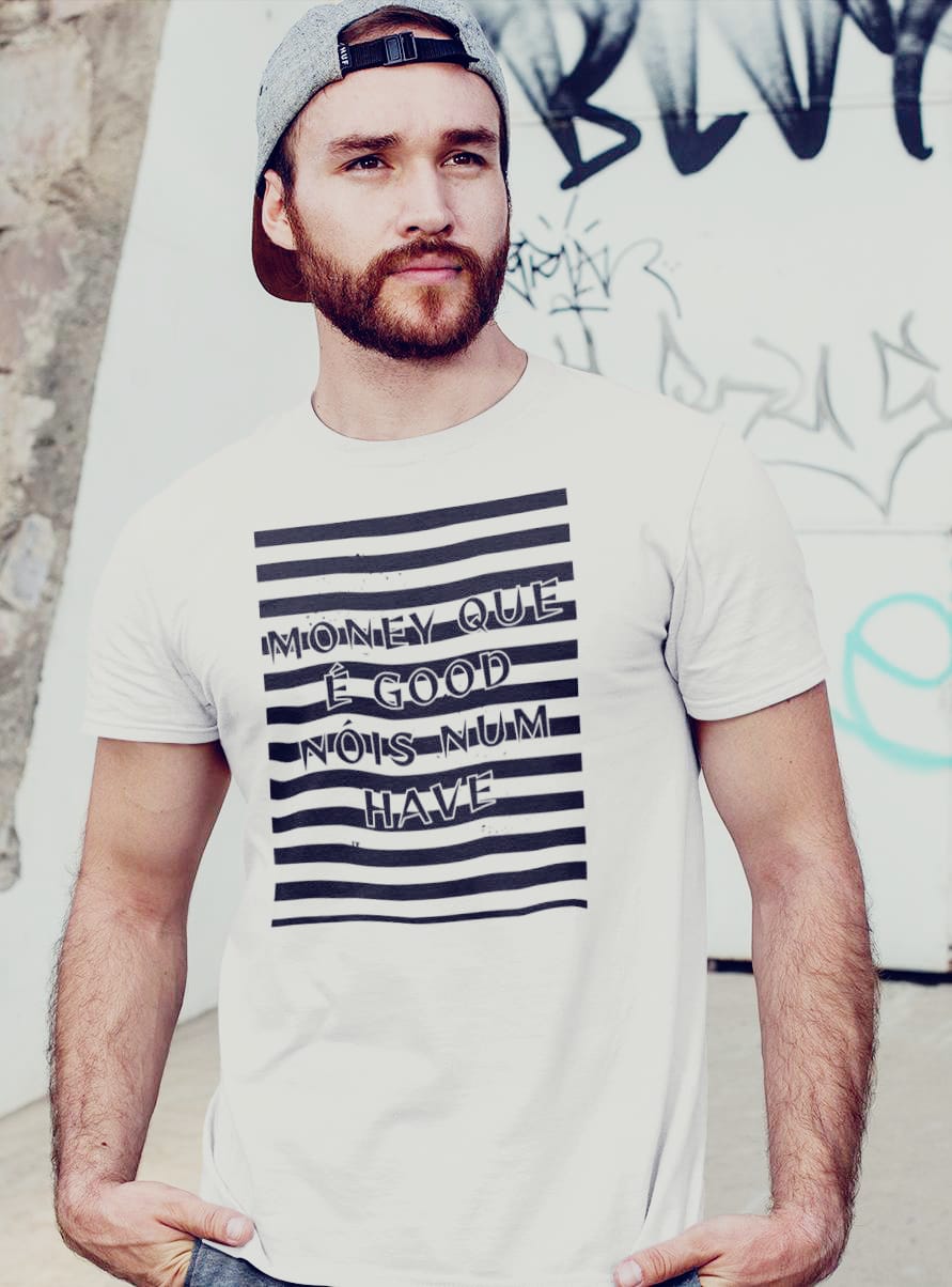 MONEY QUE É GOOD NÓIZ NUM HAVE