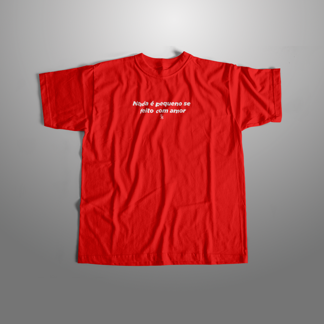 Camiseta - Nada é pequeno se feito com Amor