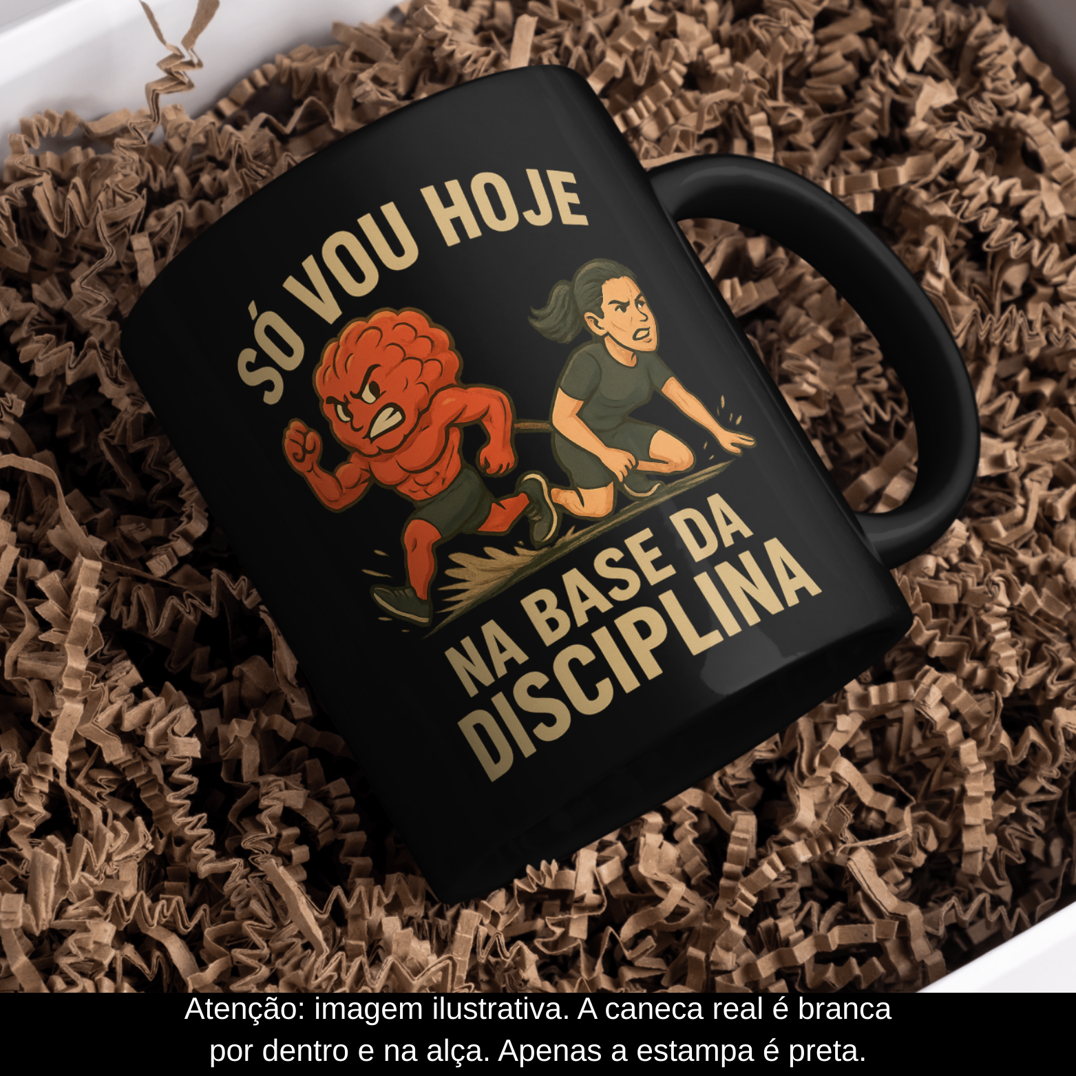 Caneca Oficial – Só Vou Hoje Na Base da Disciplina (Versão Feminina – Estampa Preta)  
