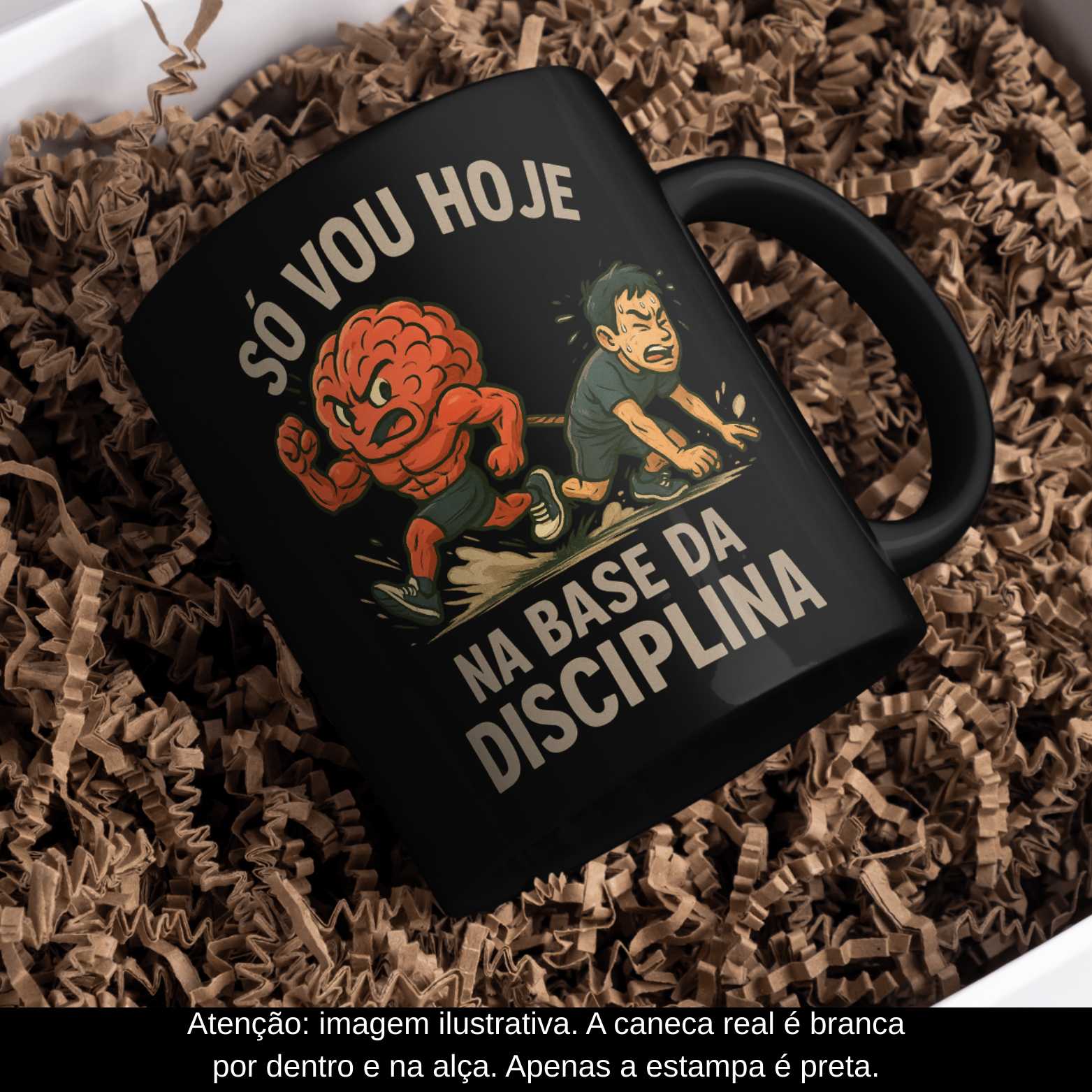 Caneca Oficial – Só Vou Hoje Na Base da Disciplina (Versão Masculina – Estampa Preta) 
