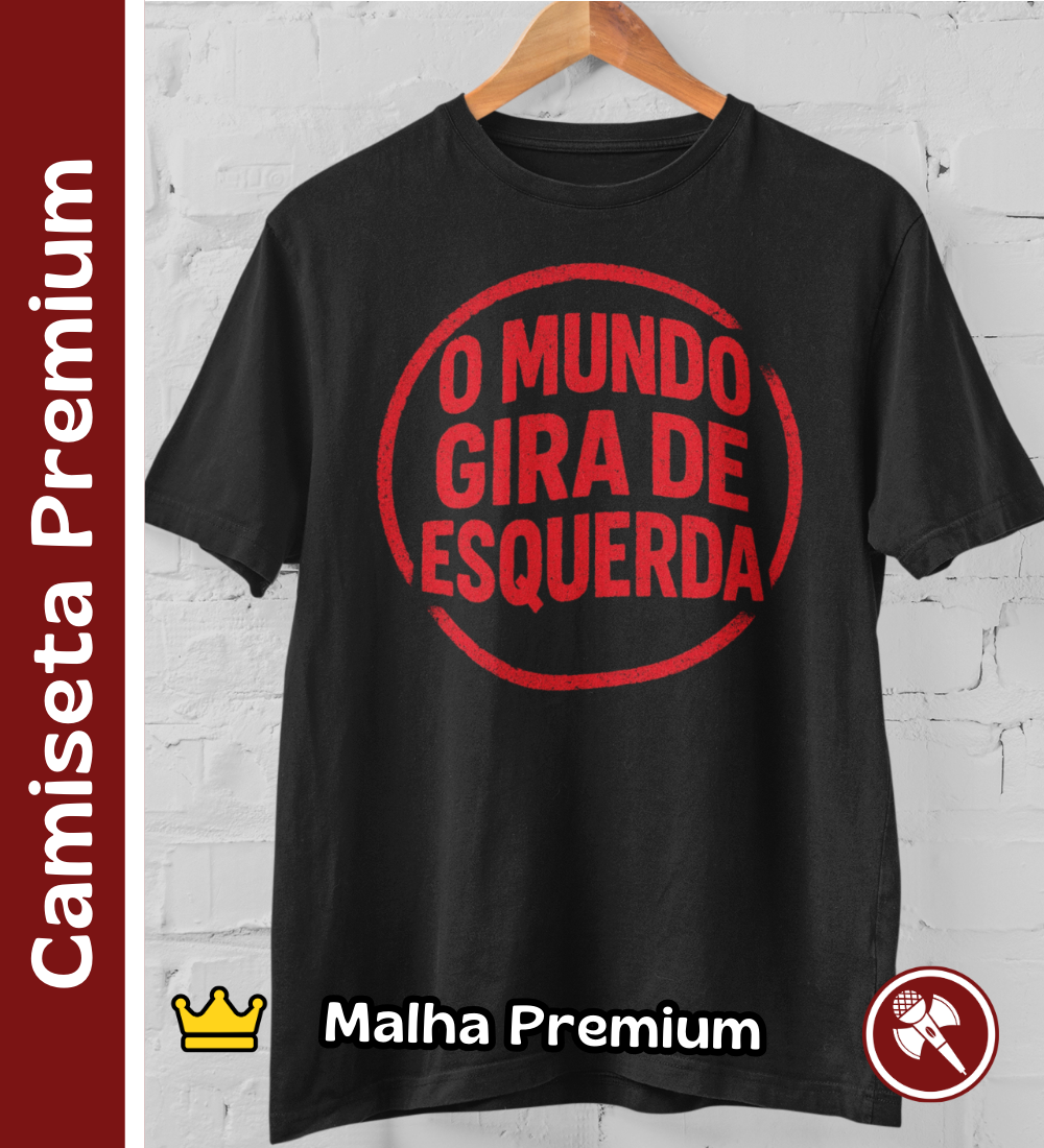 O Mundo Gira de Esquerda - Camiseta Premium