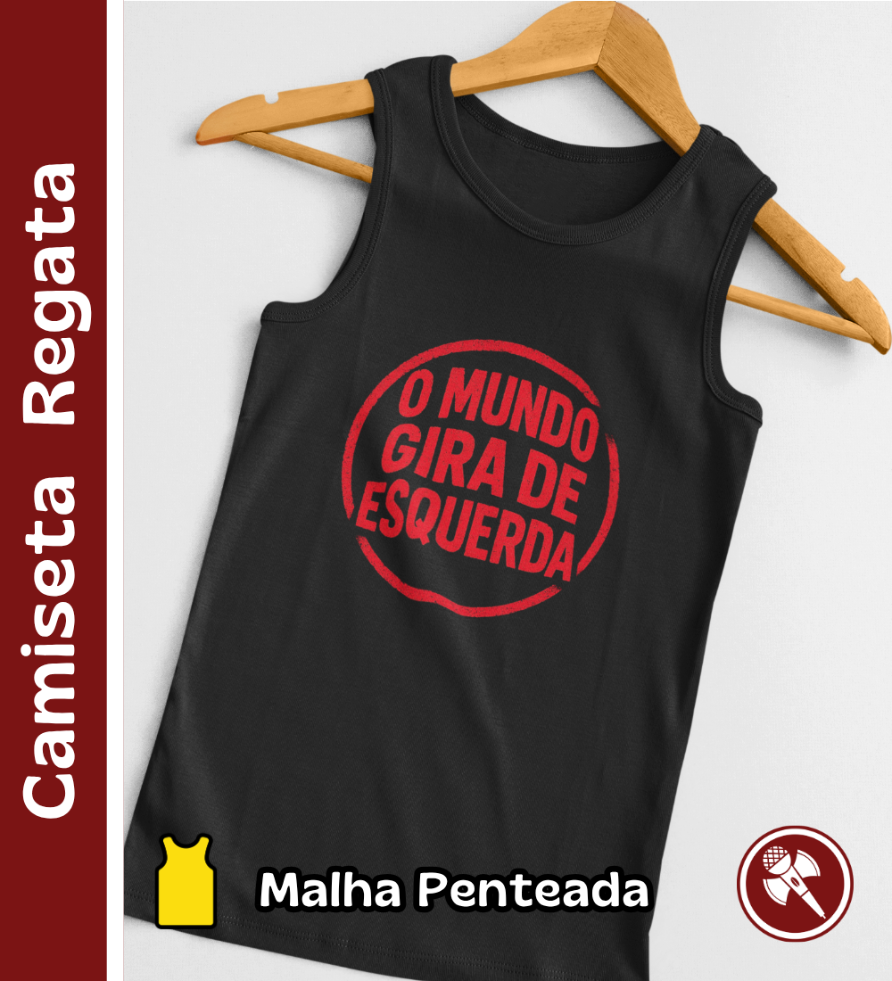 O Mundo Gira de Esquerda - Camiseta Regata
