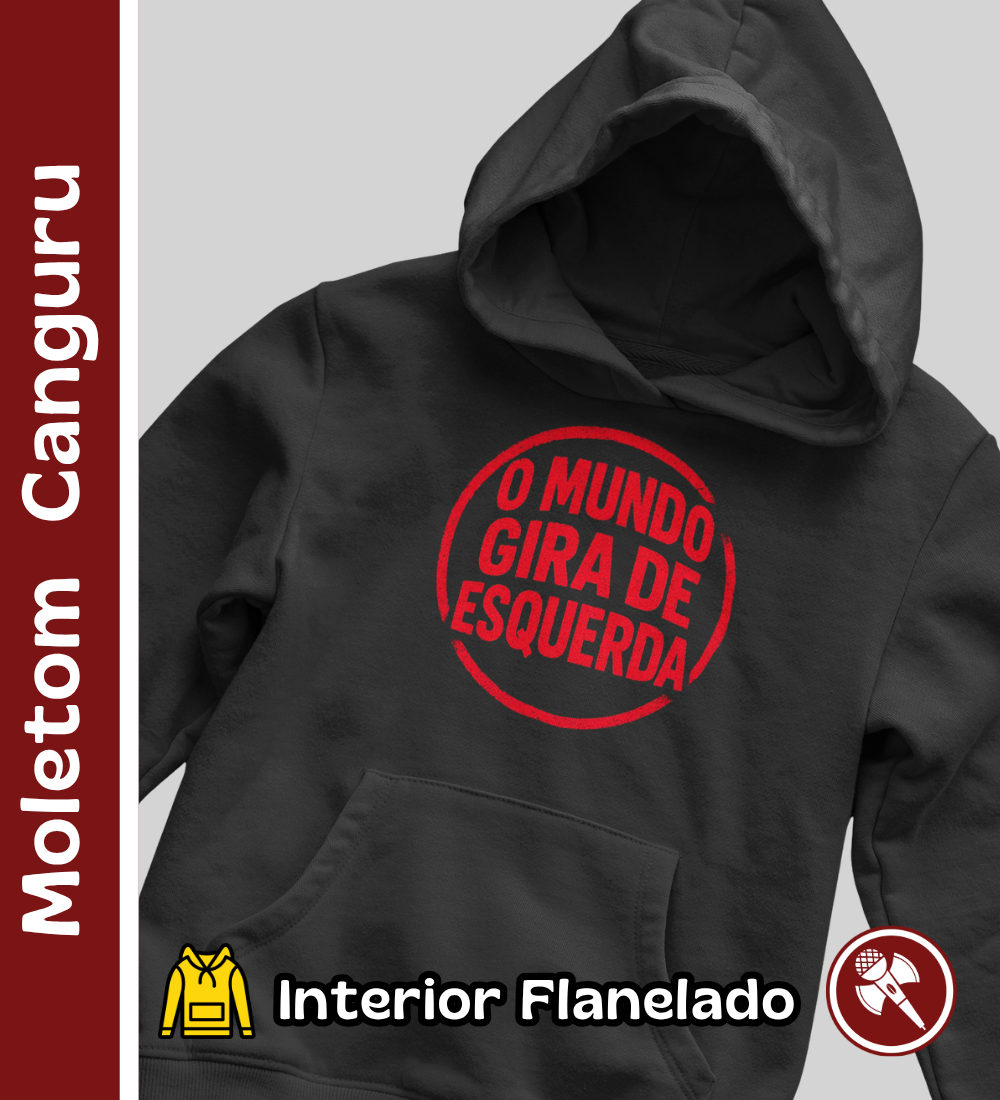 O Mundo Gira de Esquerda - Moletom Canguru