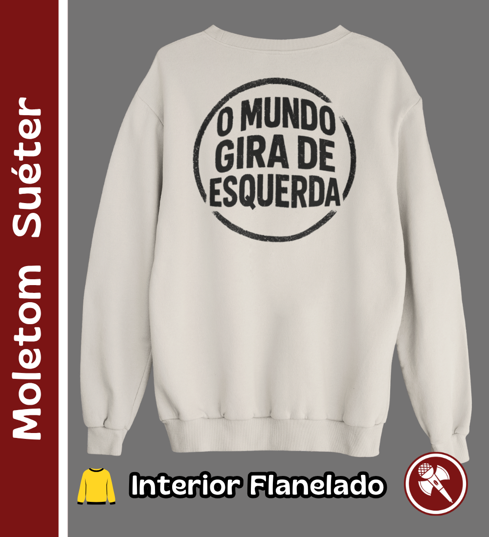 O Mundo Gira de Esquerda - Moletom Suéter