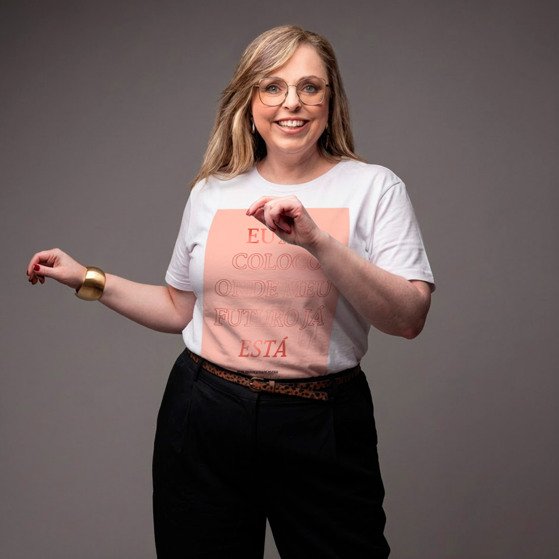 Camiseta Empreendedora Feminina | Eu Me Coloco Onde Meu Futuro Já Está – Rede Prosperidade Plena
